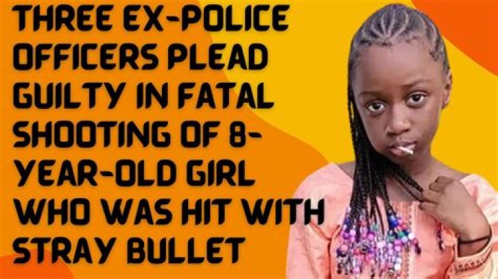 
Three Ex-Police Officers Plead Guilty in Fatal Shooting of 8-Year-Old Girl Who Was Hit With Stray Bullet 